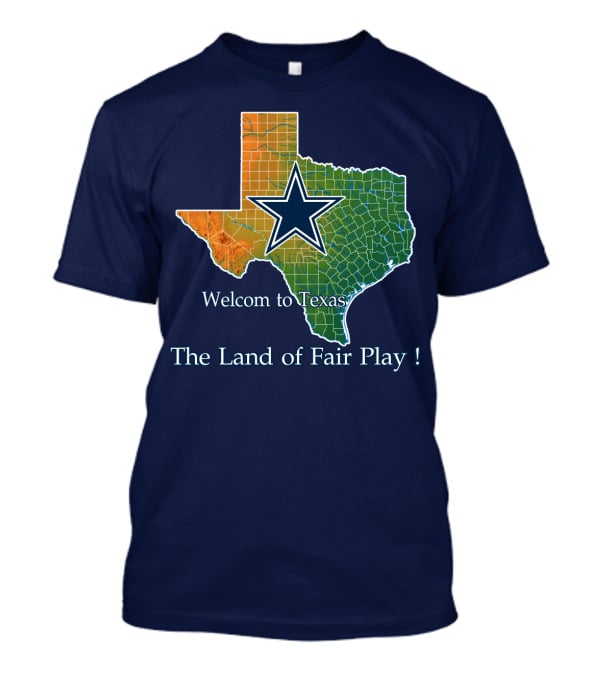 Welcome To Texas Cowboys The Land Of Fair Play T-Shirt