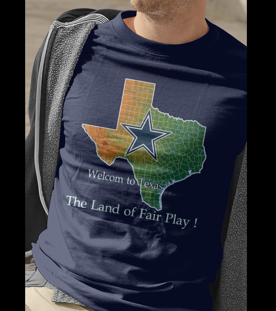 Welcome To Texas Cowboys The Land Of Fair Play T-Shirt