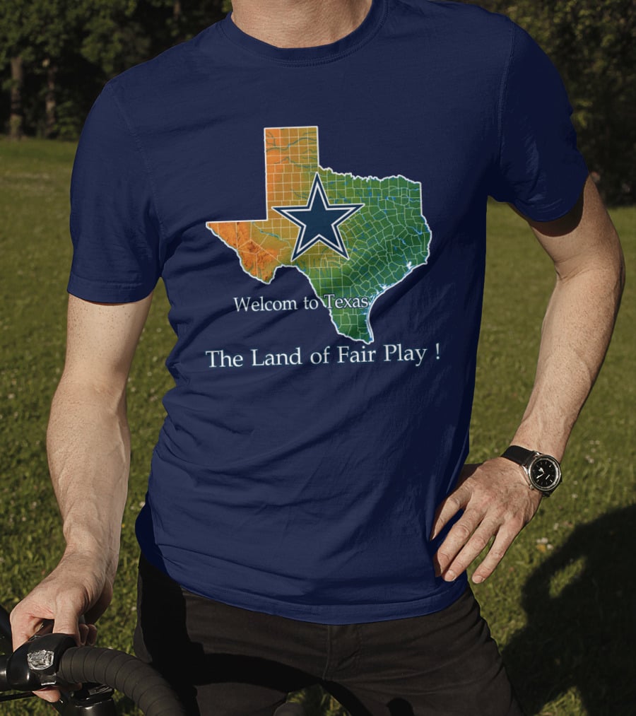 Welcome To Texas Cowboys The Land Of Fair Play T-Shirt