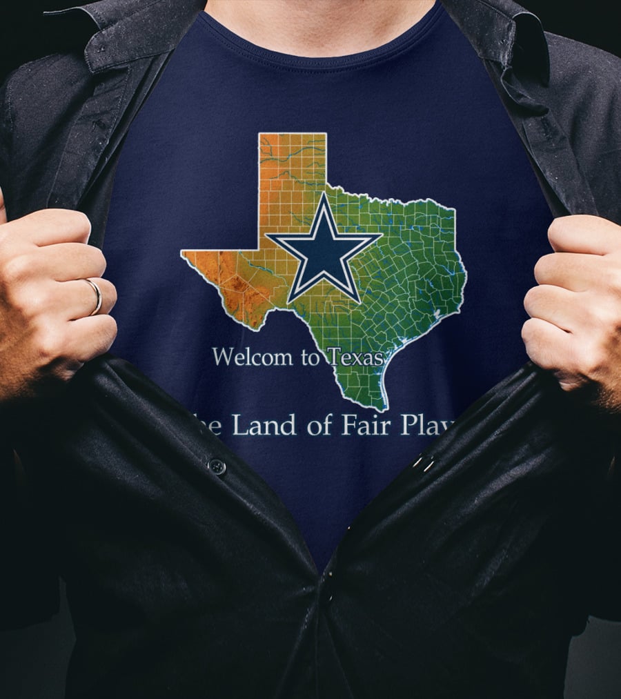 Welcome To Texas Cowboys The Land Of Fair Play T-Shirt
