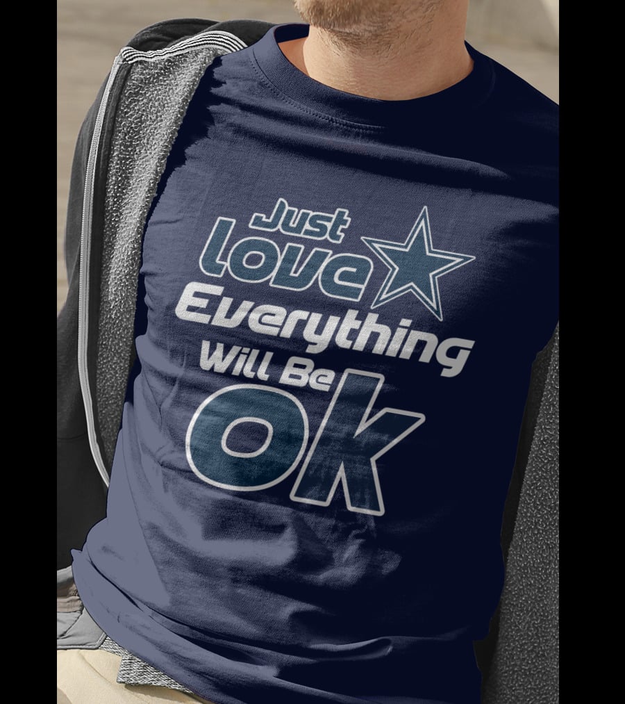 Just Love Everything Will Be Ok Cowboys T-Shirt