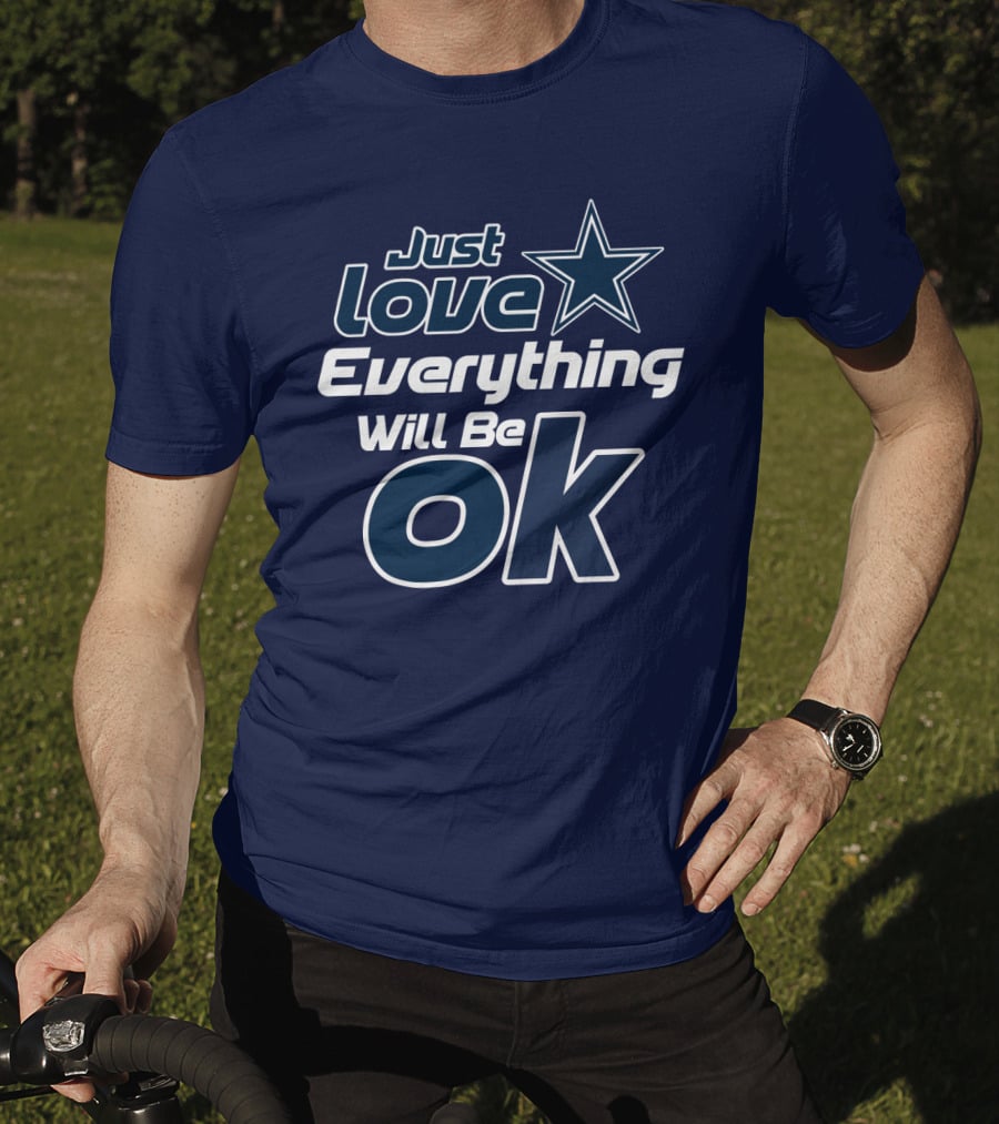 Just Love Everything Will Be Ok Cowboys T-Shirt