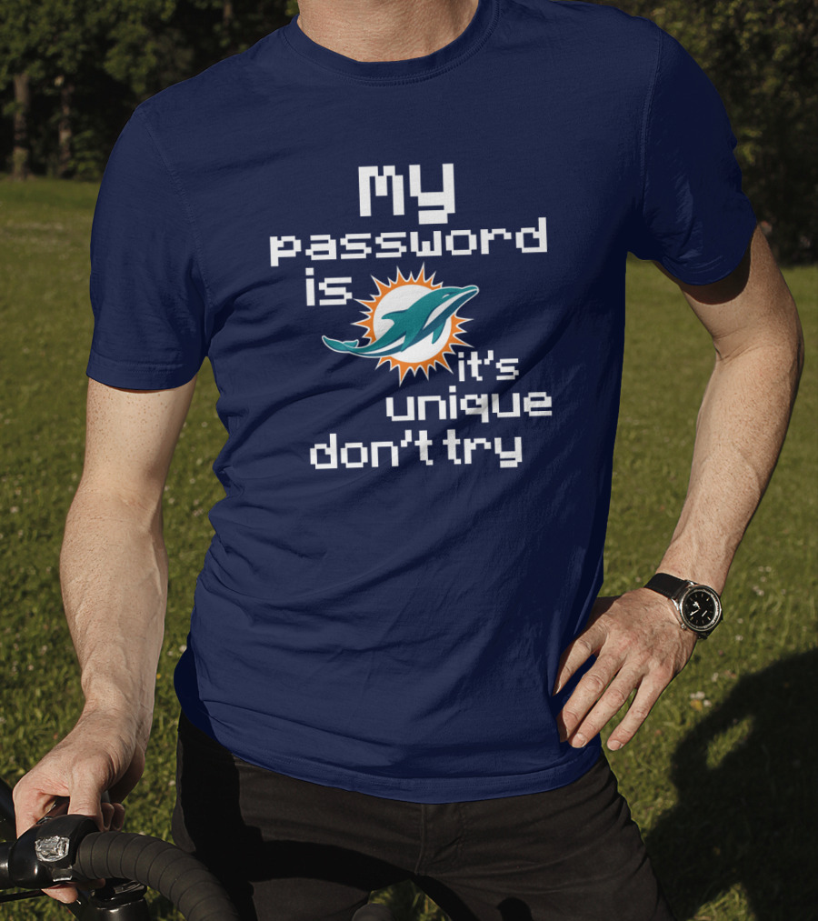 My Password Is Dolphins It's Unique Don't Try T-Shirt