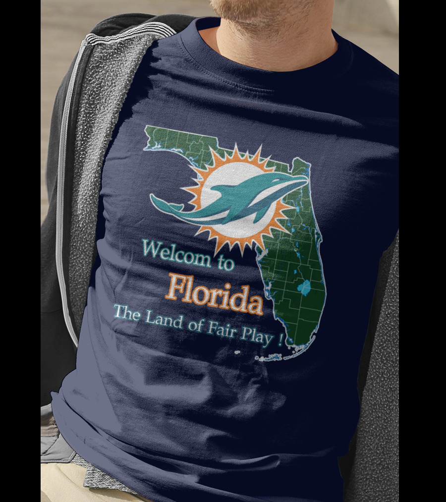 Welcome To Florida Dolphins The Land Of Fair Play T-Shirt