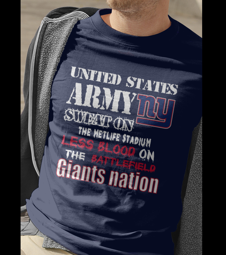 United States Army Ny Sweat On The Metlife Stadium Less Blood On The Battlefield Giants Nation T-Shirt