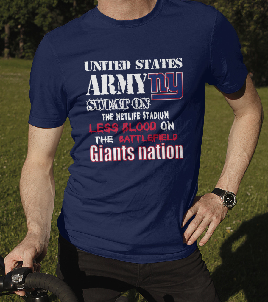 United States Army Ny Sweat On The Metlife Stadium Less Blood On The Battlefield Giants Nation T-Shirt