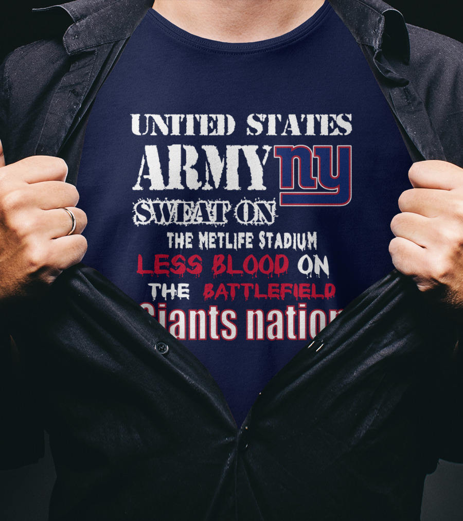 United States Army Ny Sweat On The Metlife Stadium Less Blood On The Battlefield Giants Nation T-Shirt