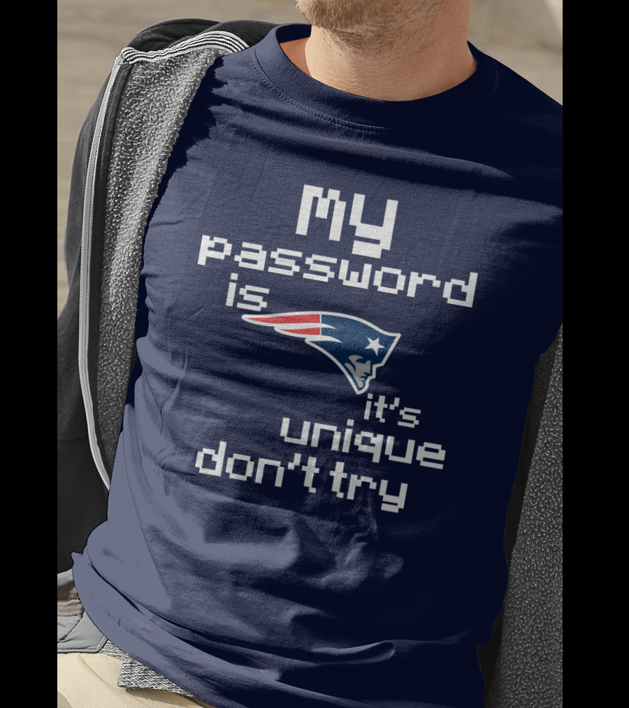 My Password Is New England Patriots It's Unique Don't Try T-Shirt