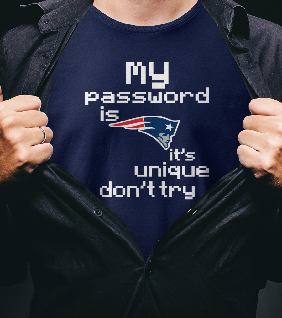 My Password Is New England Patriots It's Unique Don't Try T-Shirt