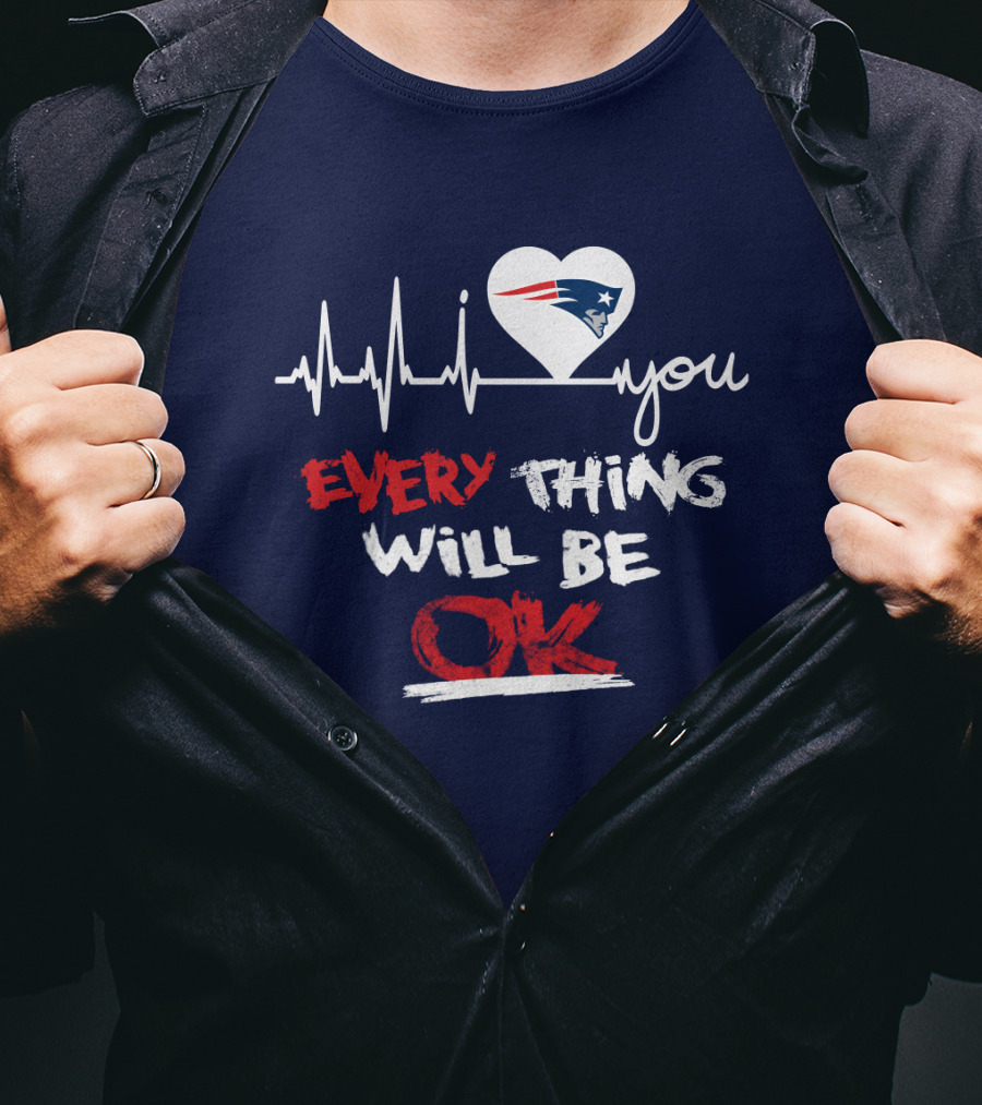 I Love You New England Patriots Everything Will Be Ok T-Shirt