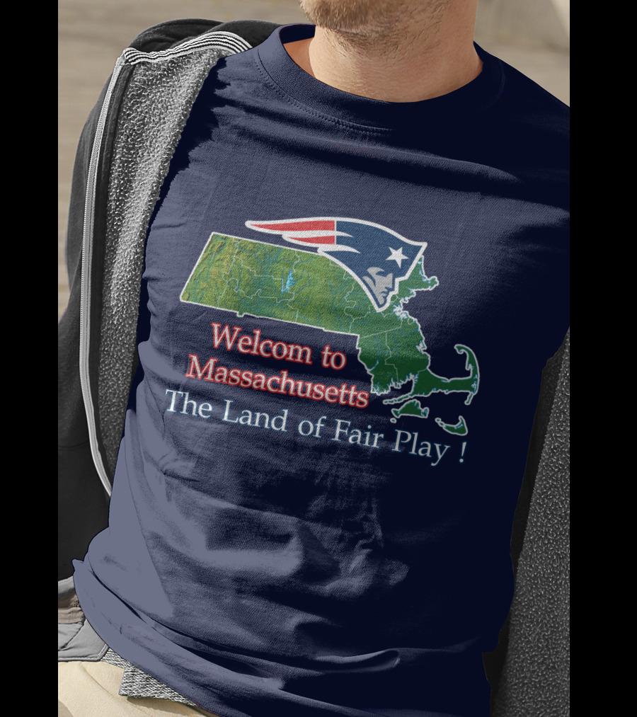 Welcome To Massachusetts New England Patriots The Land Of Fair Play T-Shirt