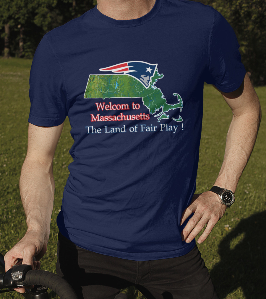 Welcome To Massachusetts New England Patriots The Land Of Fair Play T-Shirt