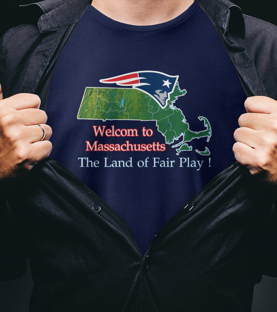 Welcome To Massachusetts New England Patriots The Land Of Fair Play T-Shirt