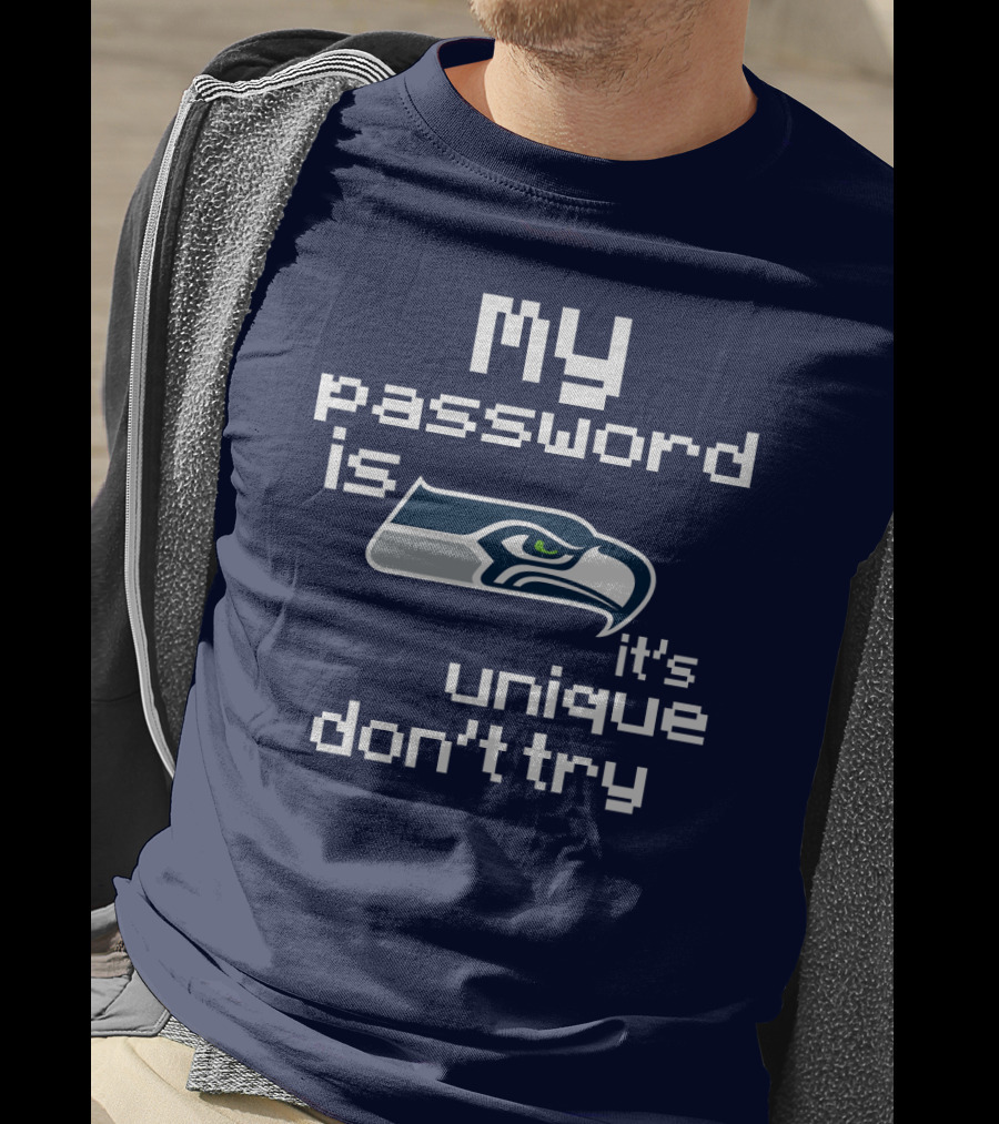 My Password Is Seahawks It's Unique Don't Try T-Shirt