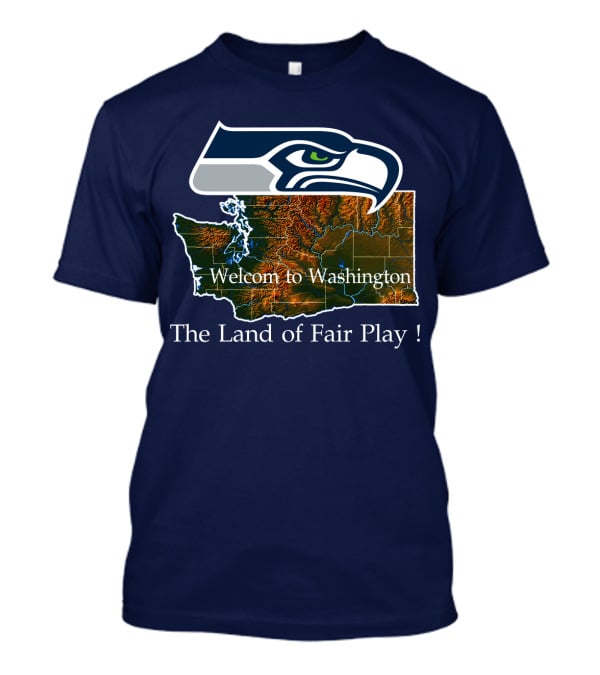 Welcome To Washington Seahawks The Land Of Fair Play T-Shirt
