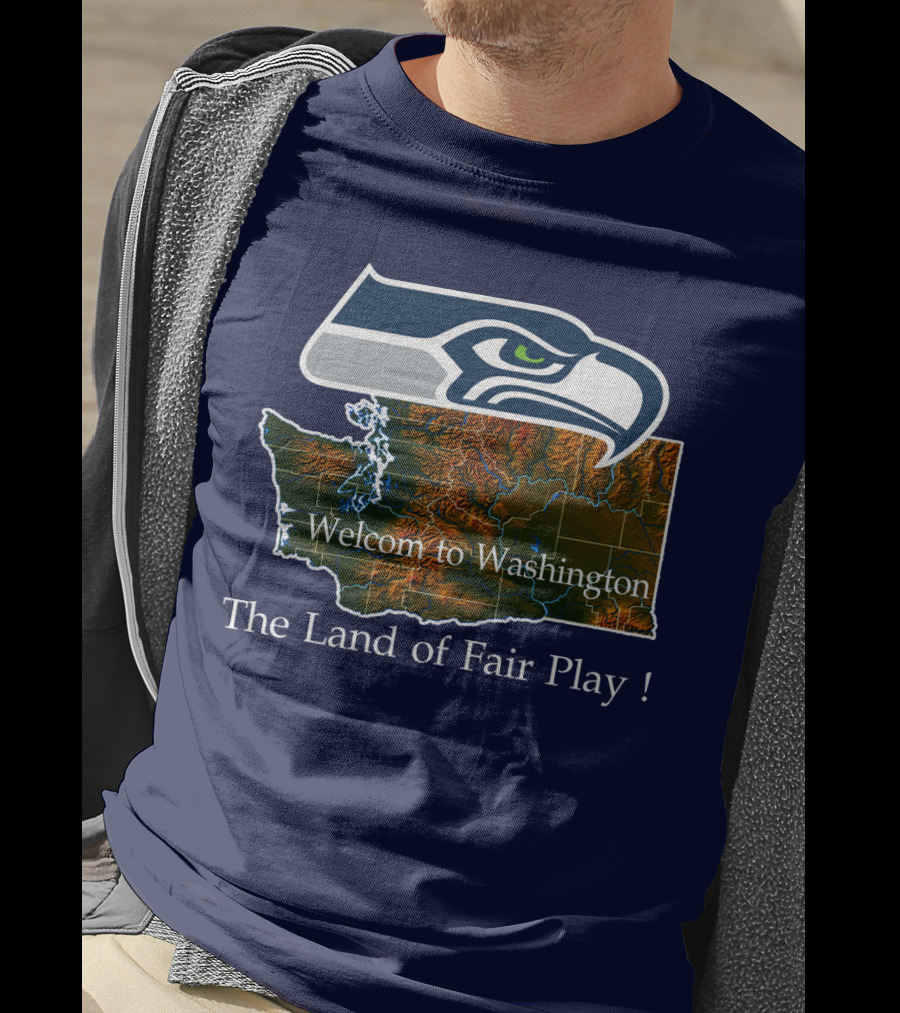 Welcome To Washington Seahawks The Land Of Fair Play T-Shirt