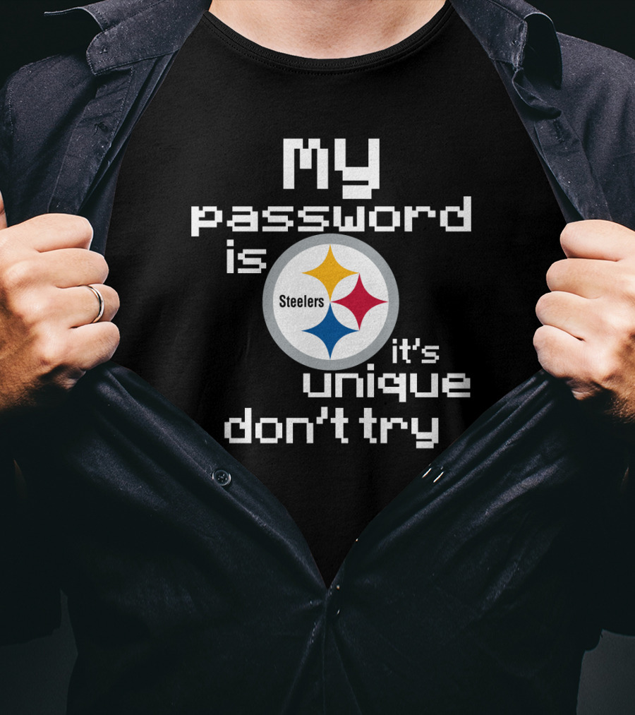 My Password Is Steelers It's Unique Don't Try T-Shirt