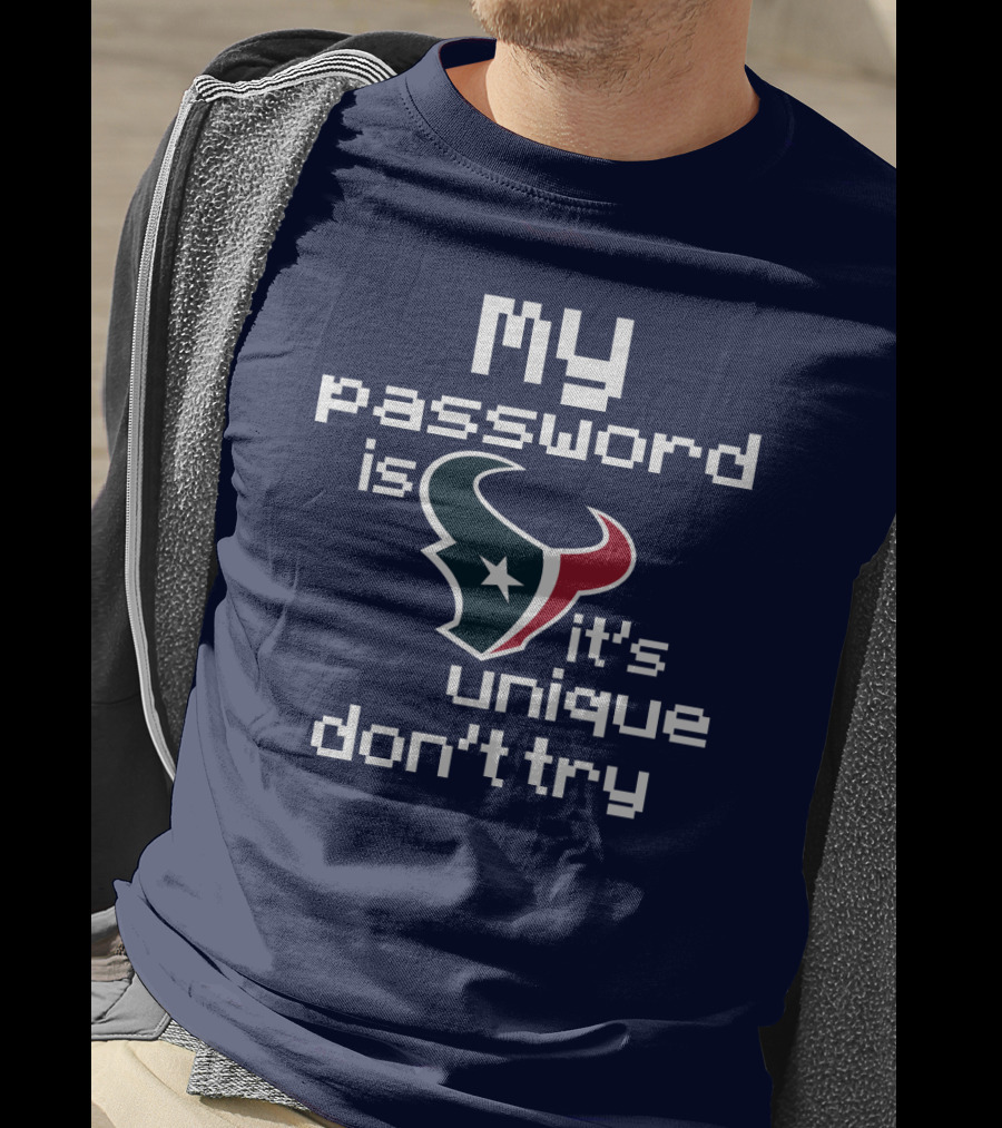 My Password Is Texans It's Unique Don't Try T-Shirt