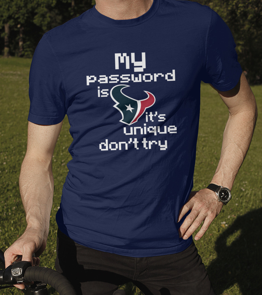 My Password Is Texans It's Unique Don't Try T-Shirt