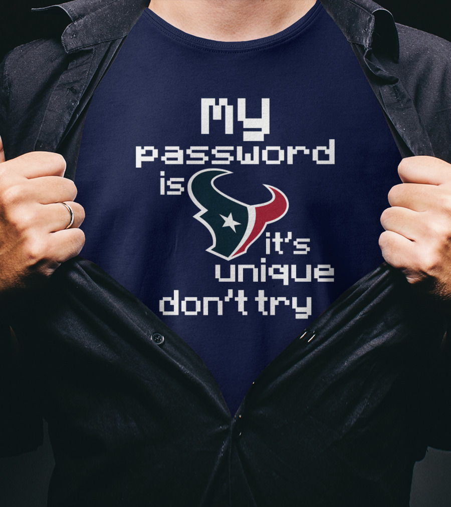 My Password Is Texans It's Unique Don't Try T-Shirt