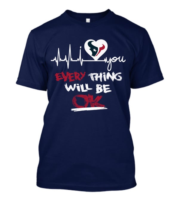 I Love Texans Everything Will Be Ok T-Shirt