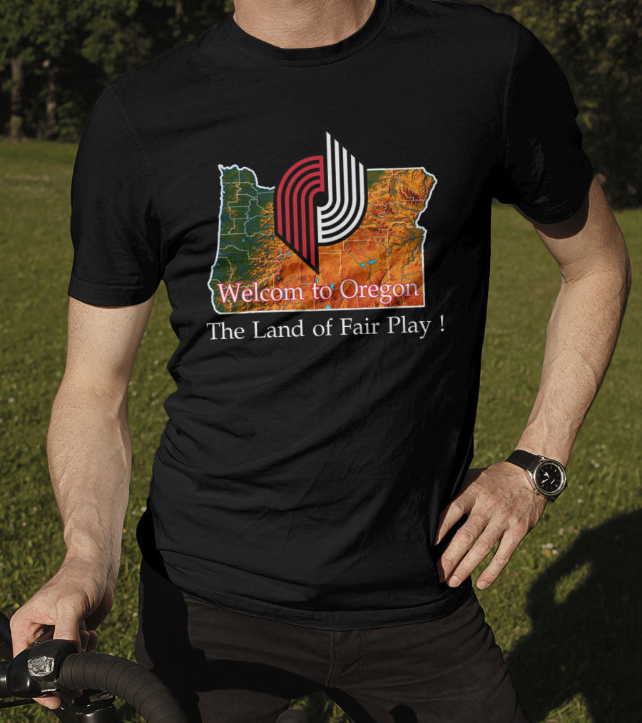Welcom To Oregon The Land Of Fair Play Portland Blazers T-Shirt