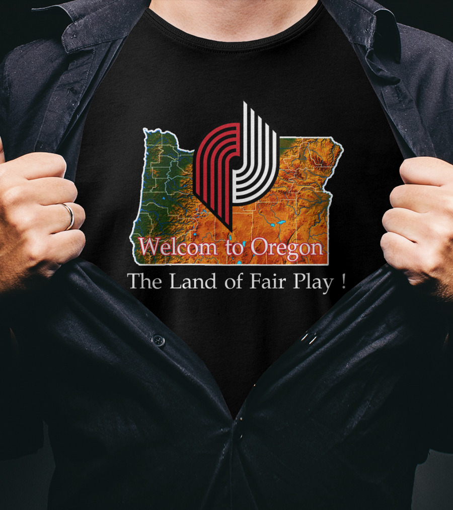 Welcom To Oregon The Land Of Fair Play Portland Blazers T-Shirt