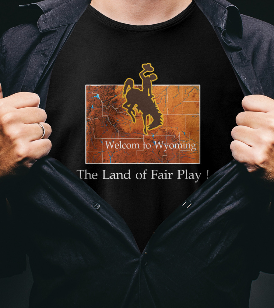 Welcome To Wyoming The Land Of Fair Play Wyoming Cowboys T-Shirt