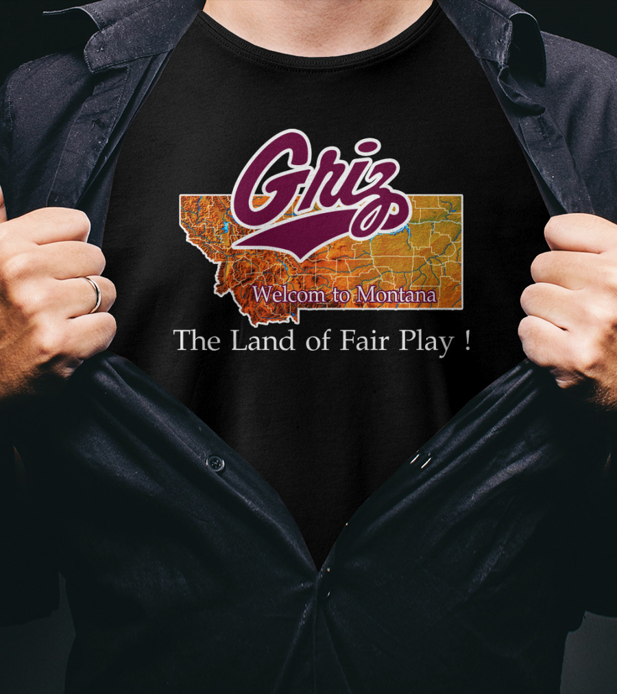 Griz Montana Grizzlies Welcome To Montana The Land Of Fair Play T-Shirt