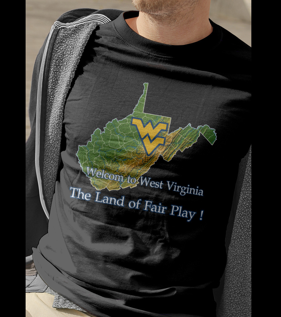 Welcome To West Virginia Mountaineers The Land Of Fair Play T-Shirt