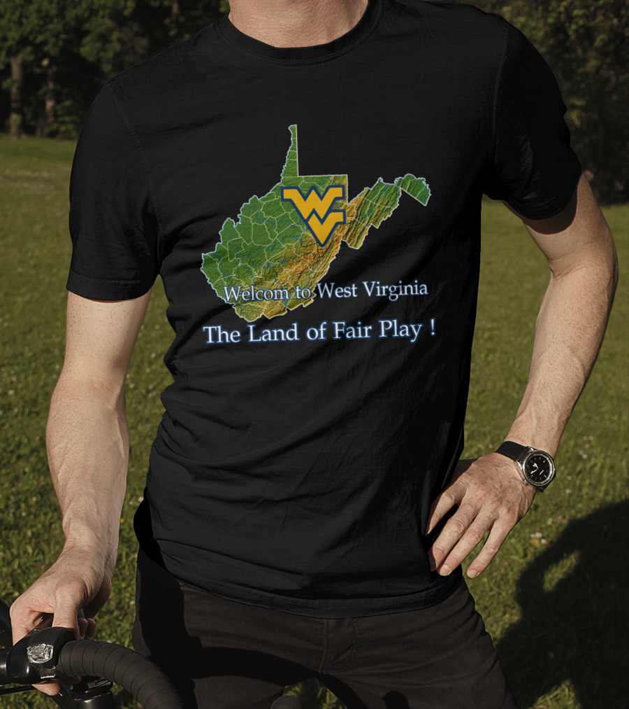 Welcome To West Virginia Mountaineers The Land Of Fair Play T-Shirt