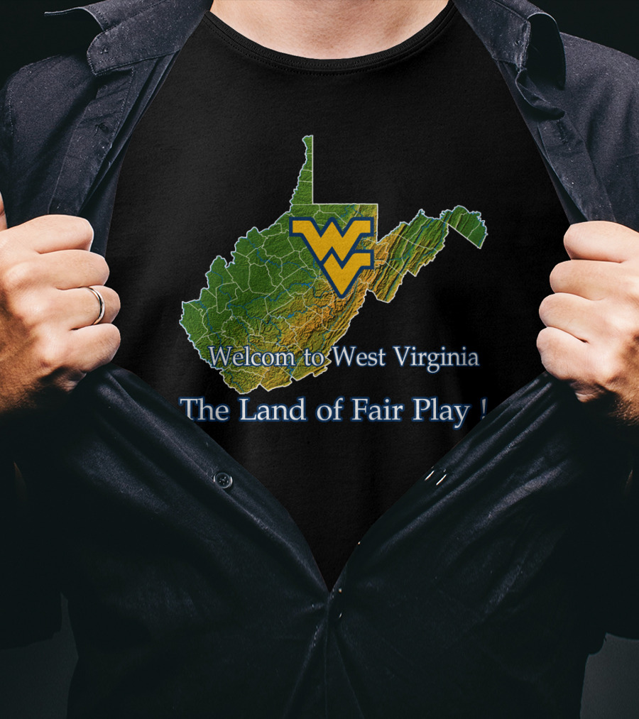 Welcome To West Virginia Mountaineers The Land Of Fair Play T-Shirt