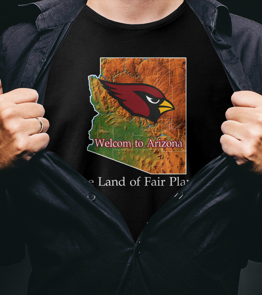 Welcome To Arizona Cardinals The Land Of Fair Play T-Shirt