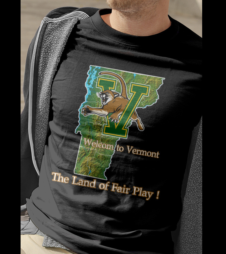 Welcome To Vermont Catamounts The Land Of Fair Play T-Shirt