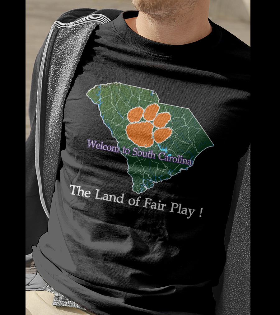 Welcome To South Carolina Clemson Tigers The Land Of Fair Play T-Shirt