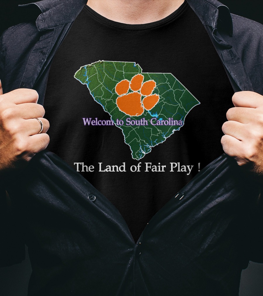 Welcome To South Carolina Clemson Tigers The Land Of Fair Play T-Shirt