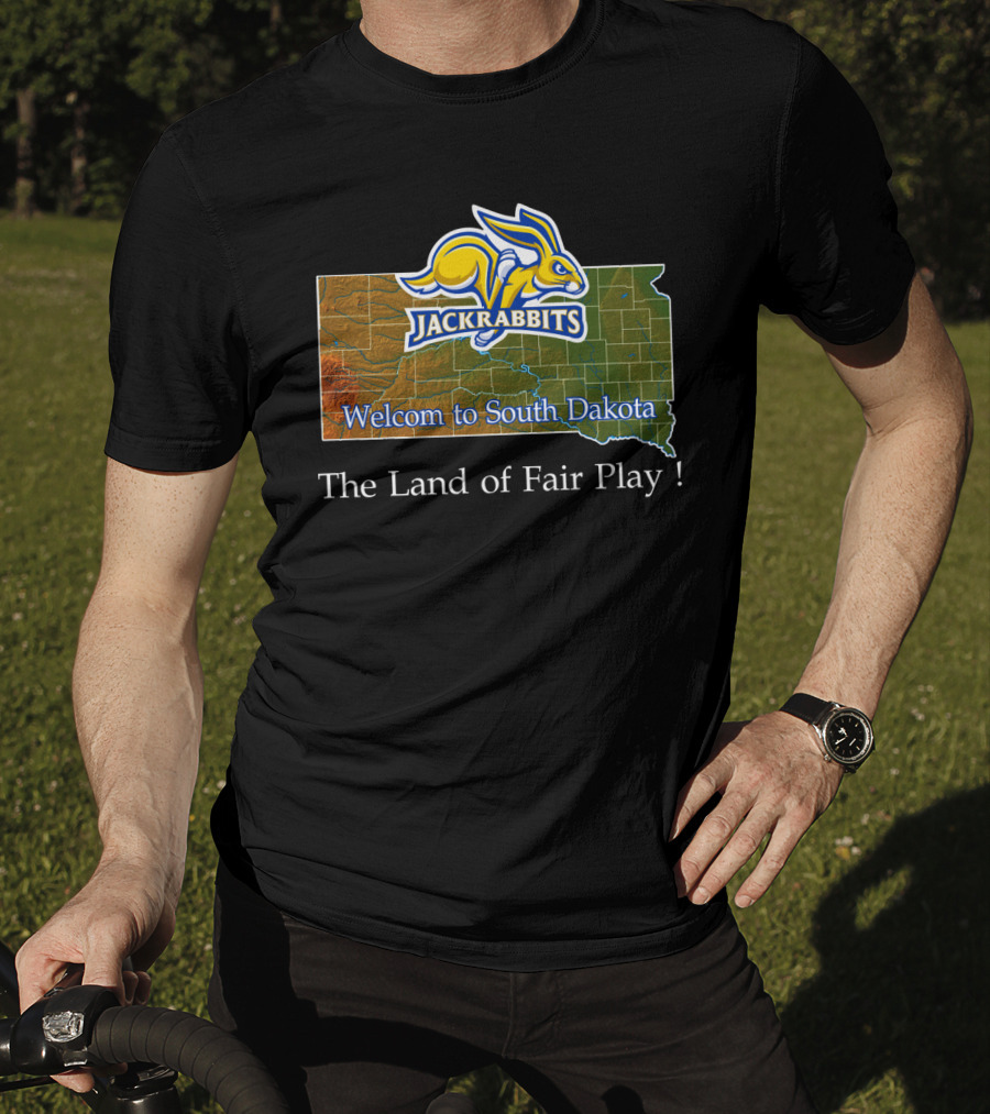 Welcome To South Dakota Jackrabbits The Land Of Fair Play T-Shirt