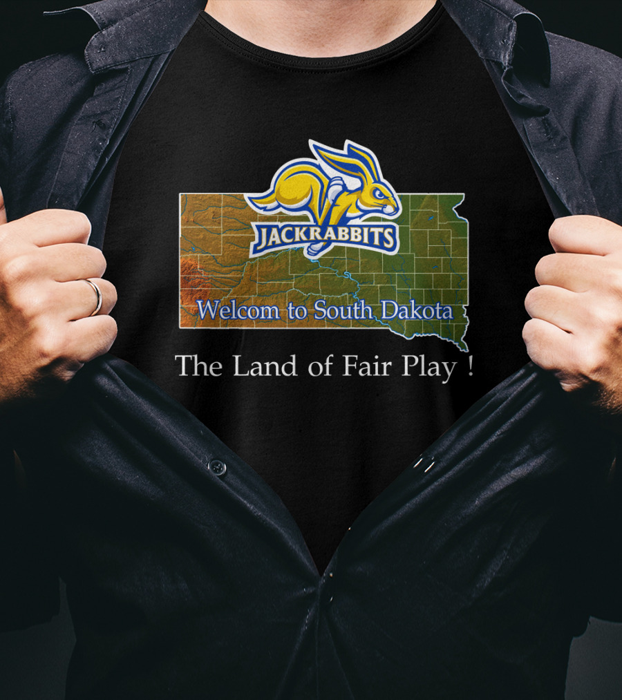 Welcome To South Dakota Jackrabbits The Land Of Fair Play T-Shirt