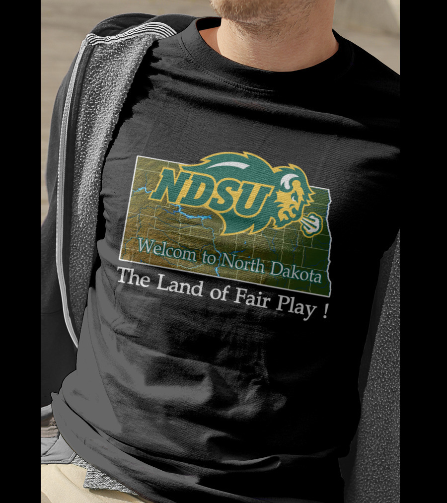 Ndsu Bison Welcome To North Dakota The Land Of Fair Play T-Shirt