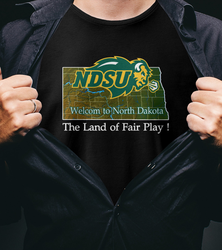 Ndsu Bison Welcome To North Dakota The Land Of Fair Play T-Shirt