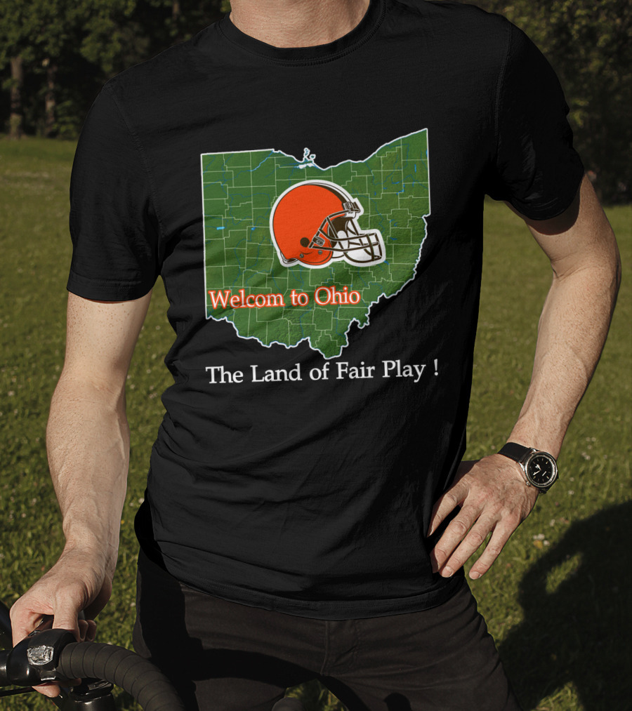Welcome To Ohio Browns The Land Of Fair Play T-Shirt