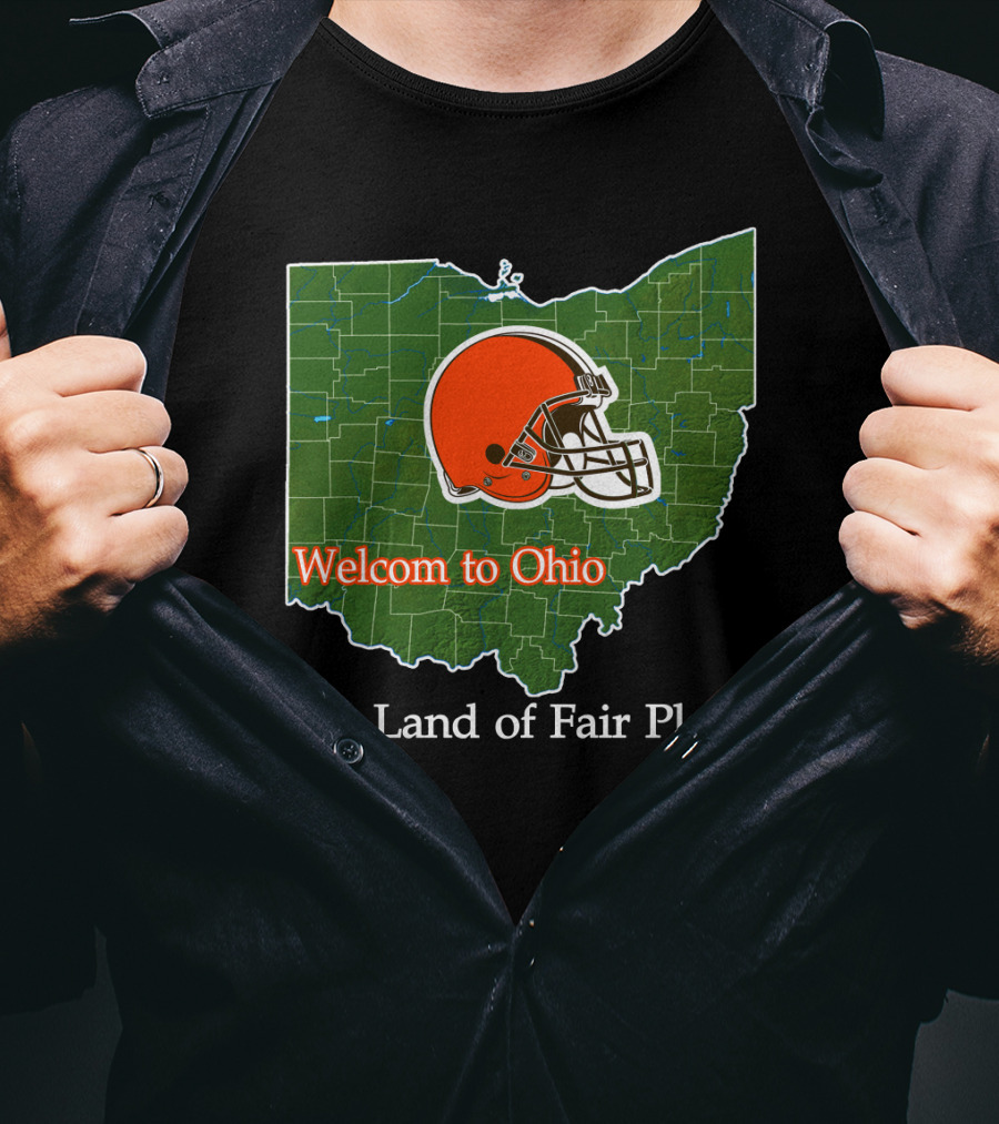 Welcome To Ohio Browns The Land Of Fair Play T-Shirt