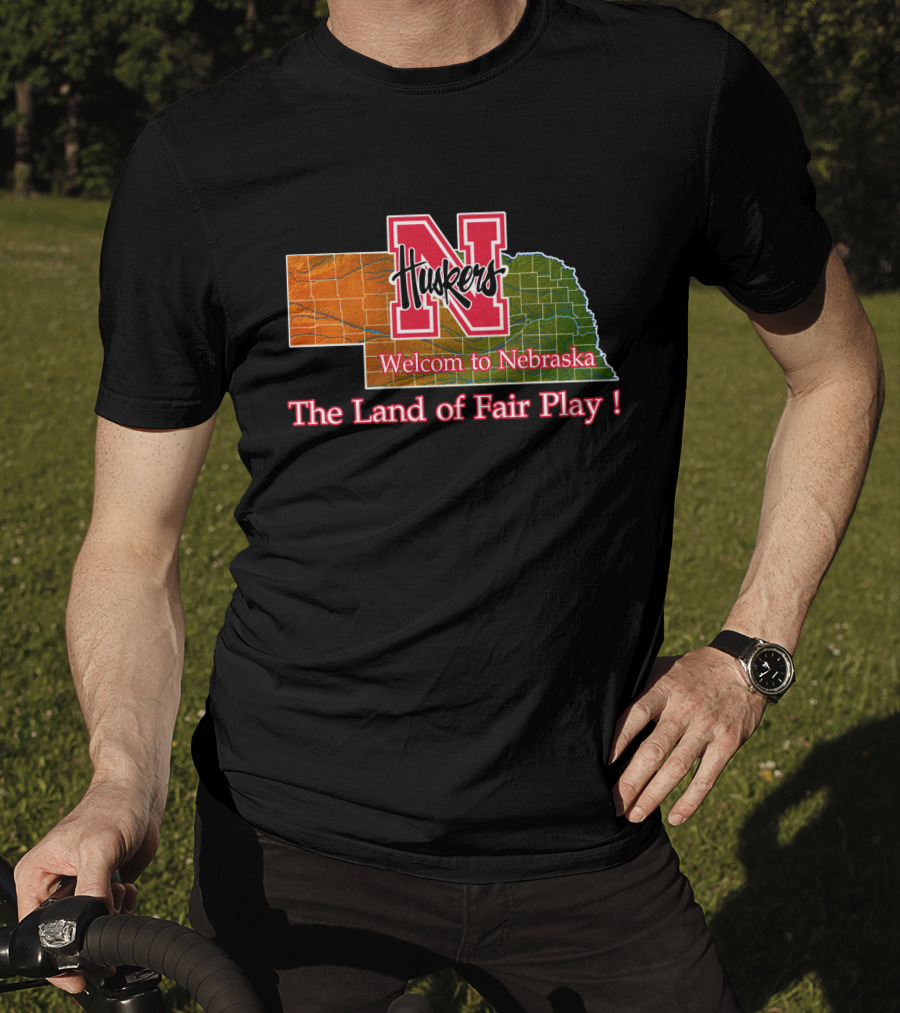Huskers Welcome To Nebraska The Land Of Fair Play T-Shirt