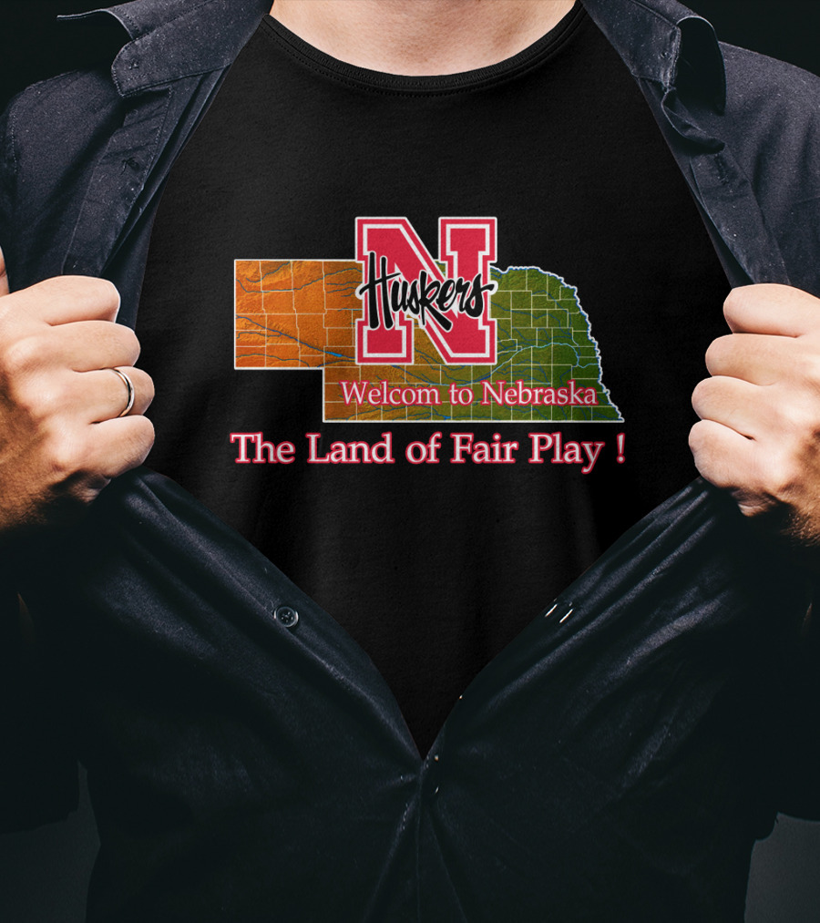 Huskers Welcome To Nebraska The Land Of Fair Play T-Shirt