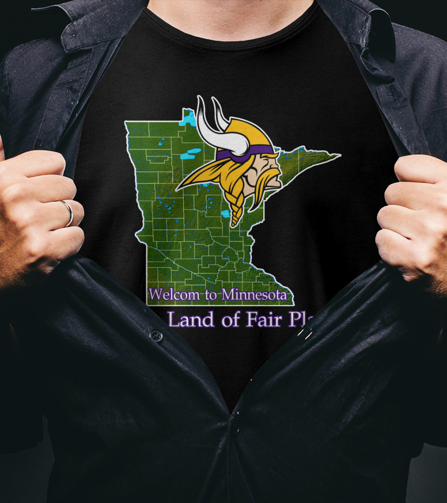 Welcome To Minnesota The Land Of Fair Play Vikings T-Shirt
