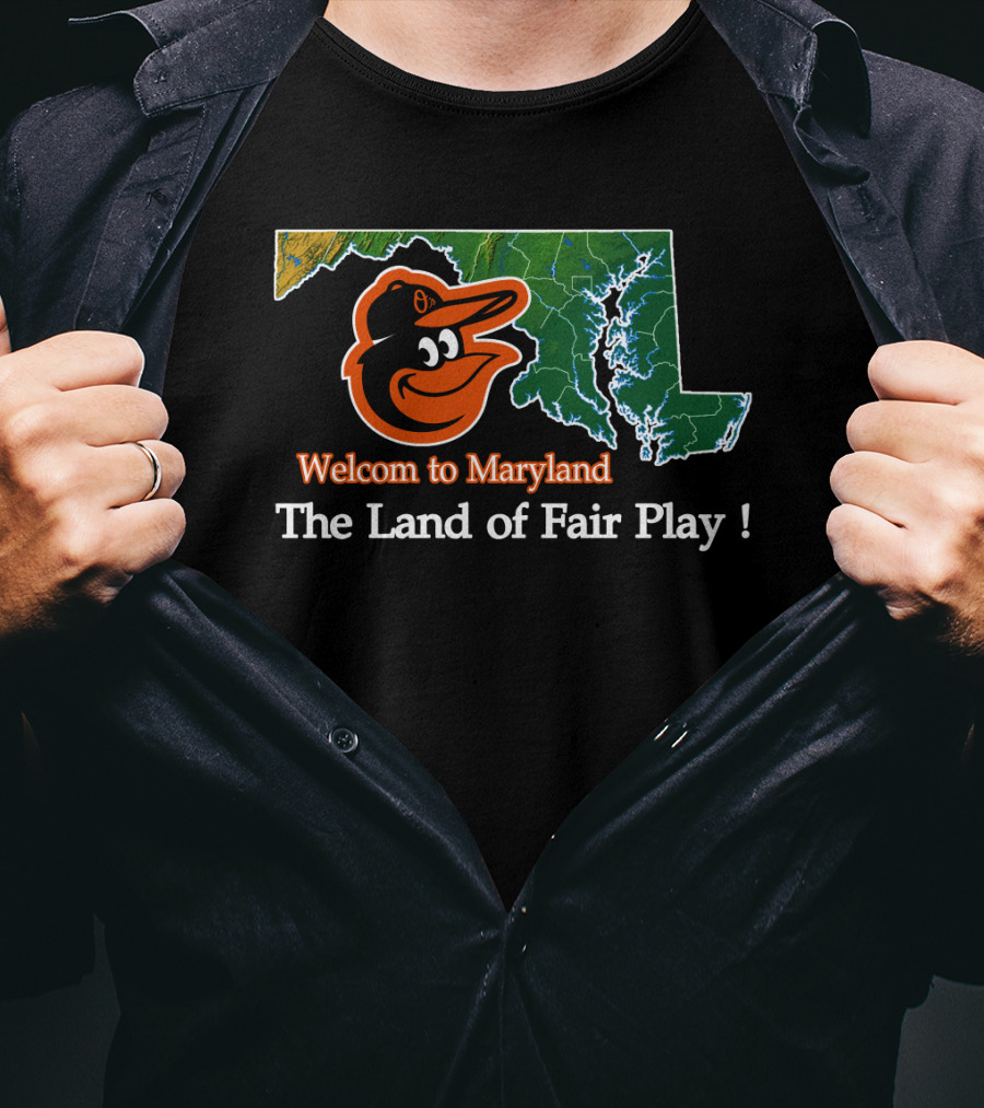 Welcome To Maryland Baltimore Orioles The Land Of Fair Play T-Shirt