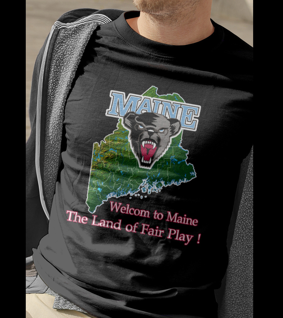 Maine Black Bears Welcome To Maine The Land Of Fair Play T-Shirt