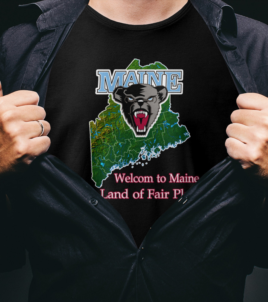 Maine Black Bears Welcome To Maine The Land Of Fair Play T-Shirt