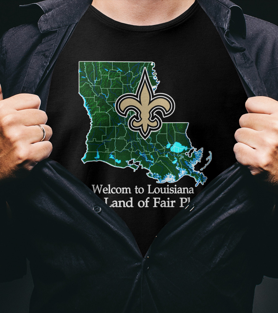 Welcome To Louisiana The Land Of Fair Play Saints Fleur-De-Lis Map T-Shirt