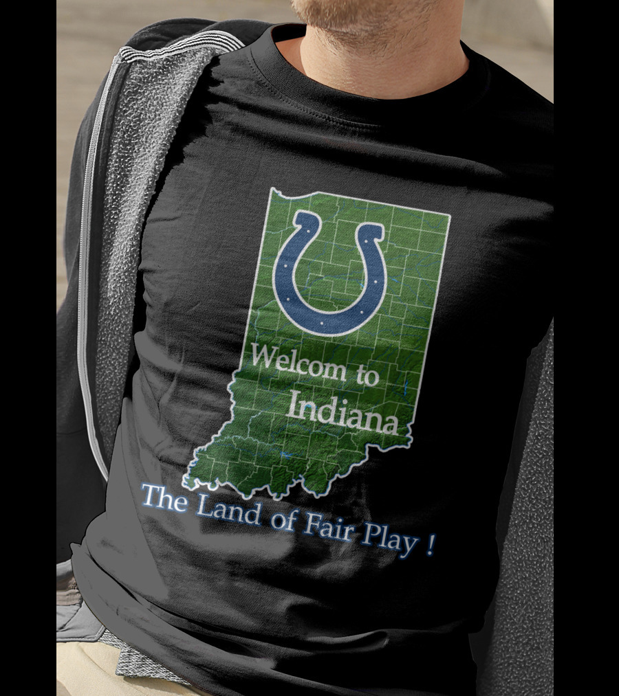 Welcome To Indiana The Land Of Fair Play Colts T-Shirt